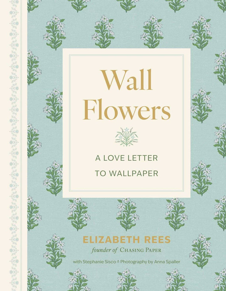 Wall Flowers : A Love Letter to Wallpaper